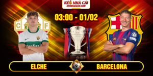 Soi Kèo Elche Vs Barcelona 3h00 01/02 - La Liga